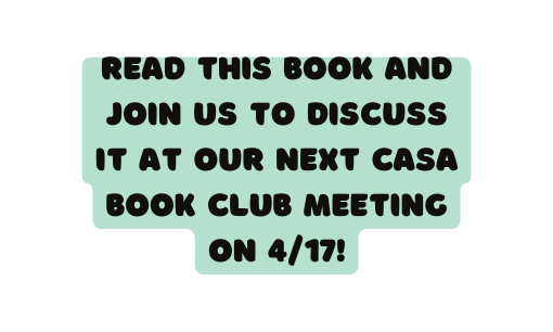 Read this book and join us to discuss it at our next CASA book Club meeting on 4 17