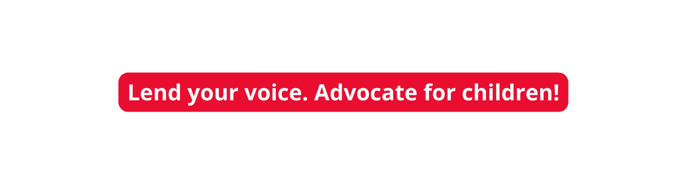 Lend your voice Advocate for children