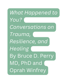 What Happened to You Conversations on Trauma Resilience and Healing By Bruce D Perry MD PhD and Oprah Winfrey