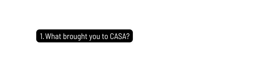 What brought you to CASA