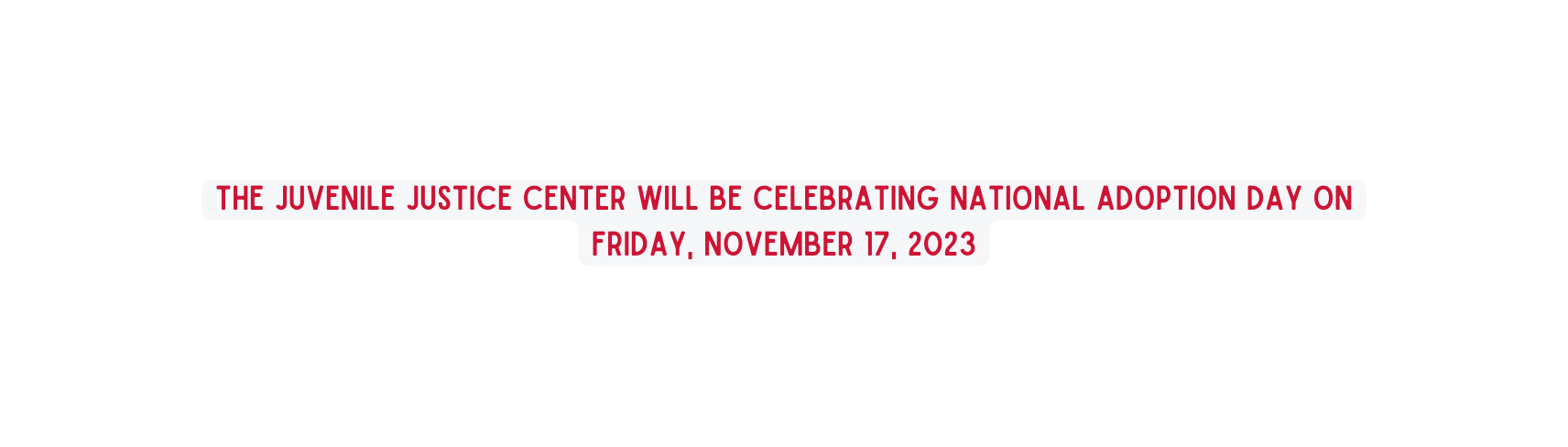 The Juvenile Justice Center will be celebrating National Adoption Day on Friday November 17 2023