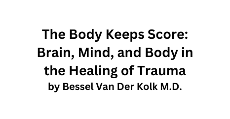 The Body Keeps Score Brain Mind and Body in the Healing of Trauma by Bessel Van Der Kolk M D