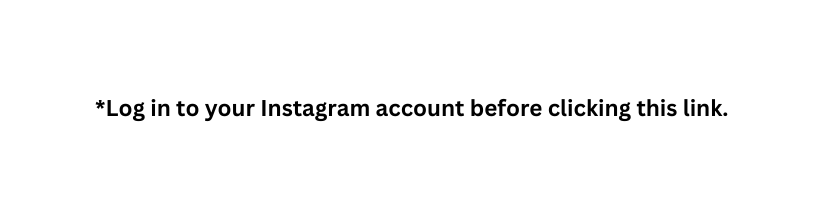 Log in to your Instagram account before clicking this link
