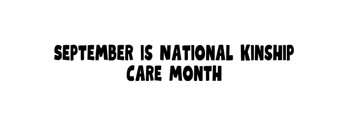 September is National Kinship Care Month